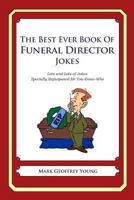 The Best Ever Book of Funeral Director Jokes: Lots and Lots of Jokes Specially Repurposed for You-Know-Who 1477609458 Book Cover