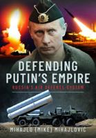Defending Putin's Empire: Russia’s Air Defence System 1399043072 Book Cover