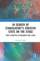 In Search of Stanislavski's Creative State on the Stage: With a Practice as Research Case Study 0367630648 Book Cover