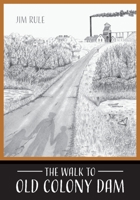 The Walk to Old Colony Dam 1645381609 Book Cover