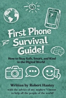 First Phone Survival Guide!: How to Stay Safe, Smart, and Kind in the Digital World B0GJJJJ4T3 Book Cover