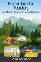 Force Ten To Kudos: A Patient Pharmacist Goes Camping 1068776579 Book Cover