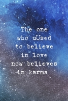 The One Who Used To Believe In Love Now Believes In Karma: All Purpose 6x9 Blank Lined Notebook Journal Way Better Than A Card Trendy Unique Gift Blue Texture Karma 1704778654 Book Cover