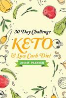30 Day Challenge KETO & Low Carb Diet (30 Day Planner): Keto diet plan for beginner Planner Fitness Tracker Daily Food - Meal journal and Exercise Diary ... healthy lifestyle, gym workout, Skinnytaste 1096162326 Book Cover