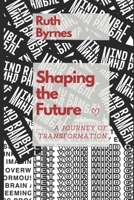 Shaping the Future: A Journey of Transformation B0C9S5HJHN Book Cover