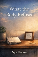 What the body refused B0H67XQYB6 Book Cover