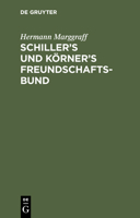 Schiller's Und Körner's Freundschaftsbund: Einleitung Zur Zweiten Wohlfeilen Ausgabe Von Schillers Briefwechsel Mit Körner... 1278197621 Book Cover