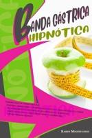 Banda Gástrica Hipnótica: Perder peso de forma natural. Hipnosis, meditación y afirmaciones positivas para ayudarte a comer saludablemente y controlar ... una rápida pérdida de peso 1914263472 Book Cover