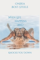 When Life Happens and Knocks You Down 1688773207 Book Cover