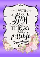Bible Verse Notebook With Scripture Quote: With God All Things Are Possible: Floral Inspirational Gifts for Christian Women/Church Volunteers/Pastor Wife 197466516X Book Cover