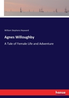 Agnes Willoughby: A Tale of Female Life and Adventure 3337739636 Book Cover