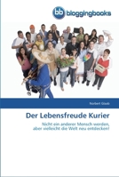 Der Lebensfreude Kurier: Nicht ein anderer Mensch werden, aber vielleicht die Welt neu entdecken! 3841770533 Book Cover