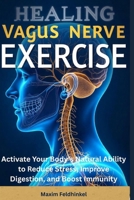 Healing Vagus Nerve Exercise: Activate Your Body’s Natural Ability to Reduce Stress, Improve Digestion, and Boost Immunity B0FFSGTZWL Book Cover