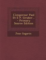 L'Empereur Paul Et E P. Gruber... 1294380338 Book Cover