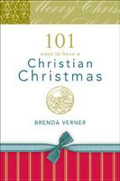 101 Ways to Have a Christian Christmas 1414308116 Book Cover