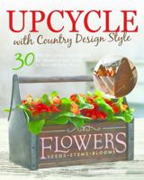 Upcycle with Country Design Style: 30 Upcycling Projects for Furniture and Accessories to Beautify Your Home 1497100771 Book Cover