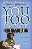 You Too Can Be Delivered: Keys to Walking in Personal Deliverance 0924748478 Book Cover