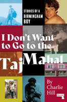 I Don't Want to Go to the Taj Mahal : Stories of a Birmingham Boy 1912248980 Book Cover