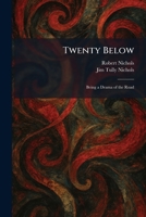 Twenty Below: Being a Drama of the Road 1026052882 Book Cover