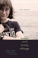 Mean and Lowly Things: Snakes, Science, and Survival in the Congo 0674048423 Book Cover