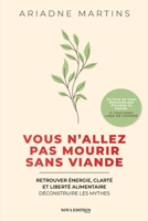 Vous n’allez pas mourir sans viande: Ce que personne ne vous dit sur la viande, l’énergie et la nutrition et comment la science et la conscience ... et liberté alimentaire (French Edition) B0GG7CNT8T Book Cover