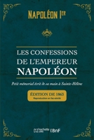 Les Confessions de L'Empereur Napoleon: Petit Memorial Ecrit de Sa Main a Sainte-Helene: , Parvenu En Angleterre (1818) 2329304064 Book Cover
