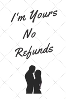I'm Yours No Refund: Funny & Cute Quotes Lover Notebook For Boyfriend Or Girlfriend Size 6*9 120 pages 1660205239 Book Cover