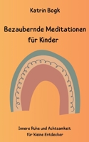 Bezaubernde Meditationen für Kinder: Innere Ruhe und Achtsamkeit für kleine Entdecker 3757823591 Book Cover