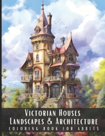 Victorian Houses Landscapes & Architecture Coloring Book for Adults: Beautiful Nature Landscapes Sceneries and Foreign Buildings Coloring Book for ... Relief and Relaxation - 50 Coloring Pages B0CNQ47MCM Book Cover