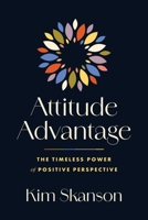 Attitude Advantage: The Timeless Power of Positive Perspective B0FKMJLB93 Book Cover