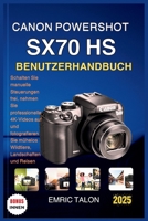 CANON POWERSHOT SX70 HS BENUTZERHANDBUCH: Schalten Sie manuelle Steuerungen frei, nehmen Sie professionelle 4K-Videos auf und fotografieren Sie ... Landschaften und Reisen (German Edition) B0FJ7KC23P Book Cover