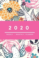 2020 Weekly Monthly Planner: Happy Weekly & Monthly Colorful Calendar for 2020 With Extra Space For Notes | Birds and Flowers | 136 pages  6x9 1670738620 Book Cover