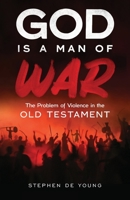 God Is a Man of War: The Problem of Violence in the Old Testament 1955890048 Book Cover