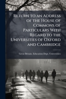 Return to an Address of the House of Commons of Particulars with Regard to the Universities of Oxford and Cambridge 114893992X Book Cover