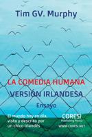 La Comedia Humana, Versi�n Irlandesa: El Mundo Hoy En D�a, Visto Y Descrito Por Un Chico Irland�s: Ensayo 1092901973 Book Cover