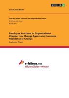 Employee Reactions to Organizational Change. How Change Agents can Overcome Resistance to Change 3668471096 Book Cover