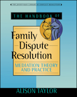 The Handbook of Family Dispute Resolution: Mediation Theory and Practice (The Jossey-Bass Library of Conflict Resolution) 0470635509 Book Cover