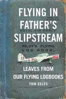 Flying in Father's Slipstream: Leaves from our flying Logbooks 1929-2010 1911593226 Book Cover