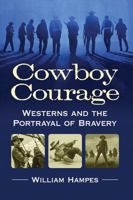 Cowboy Courage: Westerns and the Portrayal of Bravery 1476676062 Book Cover