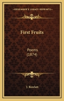 First Fruits: Poems 1436847346 Book Cover
