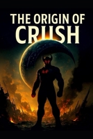 The Origin of Crush da Crash Dummiy: Volume I (Volume 1 the Becoming) B0FKBQ8VF4 Book Cover