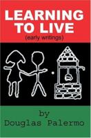 Learning to Live: (Early Writings) 0595338615 Book Cover