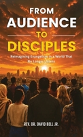 From Audience To Disciples, Reimagining Evangelism in a World That No Longer Listens B0HGGJ9LS4 Book Cover