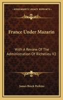 France Under Mazarin: With A Review Of The Administration Of Richelieu V2 1428605800 Book Cover