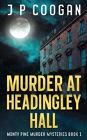 Murder at Headingley Hall (Monty Pine Murder Mysteries Book 1) 191545512X Book Cover