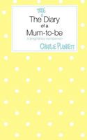 The True Diary of a Mum-To-Be - A Pregnancy Companion 1907211950 Book Cover