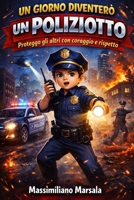 UN GIORNO DIVENTERÒ UN POLIZIOTTO. Proteggo gli altri con coraggio e rispetto. (Italian Edition) B0GP1GWJ3Z Book Cover