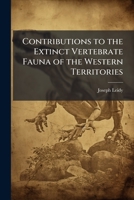 Contributions to the Extinct Vertebrate Fauna of the Western Territories 1025164415 Book Cover