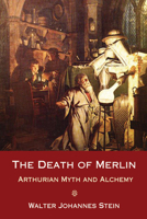 The Death of Merlin: Arthurian Myth and Alchemy 0863151132 Book Cover