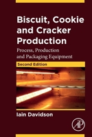 Biscuit, Cookie and Cracker Production: Process, Production and Packaging Equipment 0443241023 Book Cover